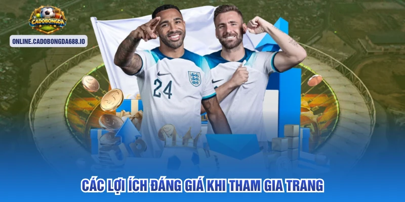 Các lợi ích đáng giá khi tham gia trang