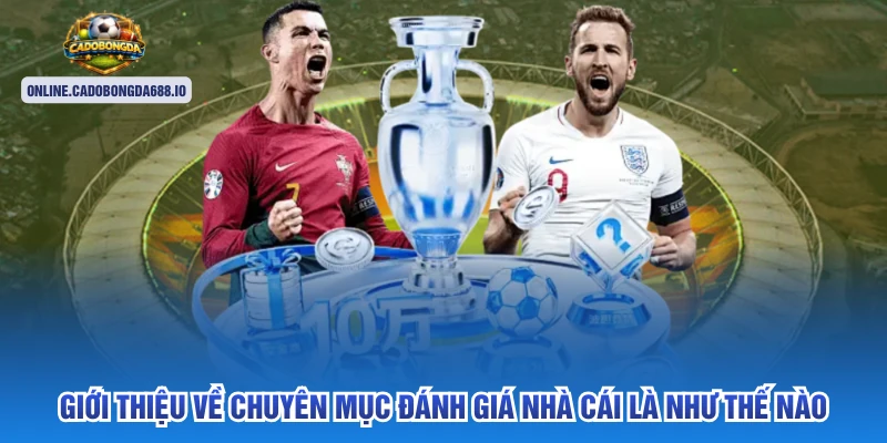 Giới thiệu về chuyên mục đánh giá nhà cái là như thế nào