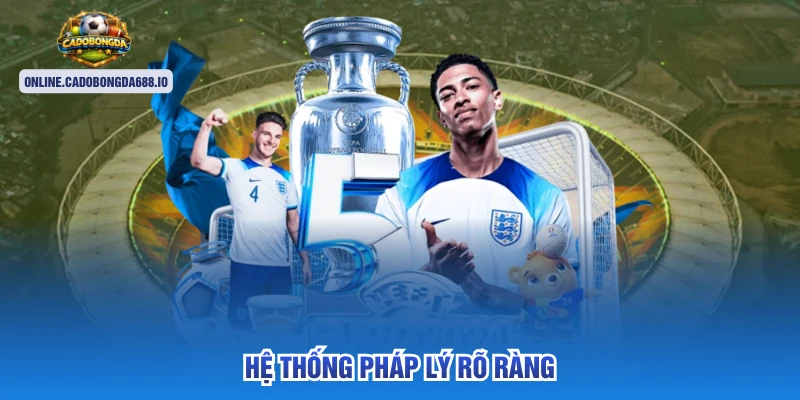 Hệ thống pháp lý rõ ràng