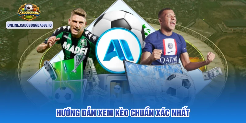 Hướng dẫn xem kèo chuẩn xác nhất