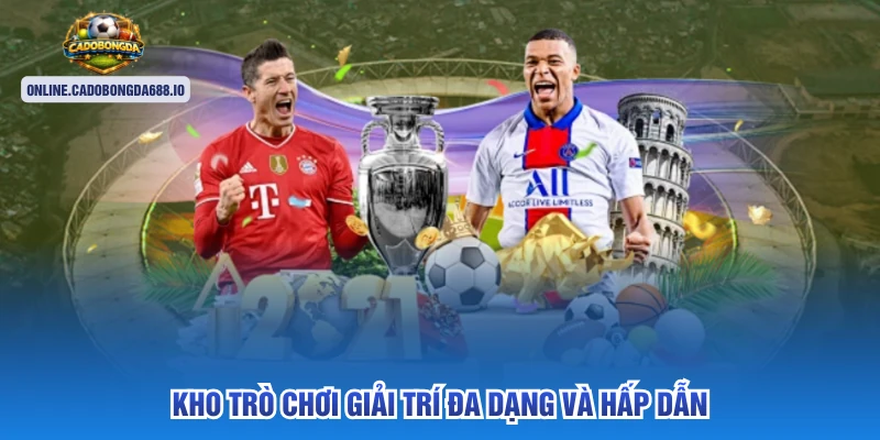 Kho trò chơi giải trí đa dạng và hấp dẫn