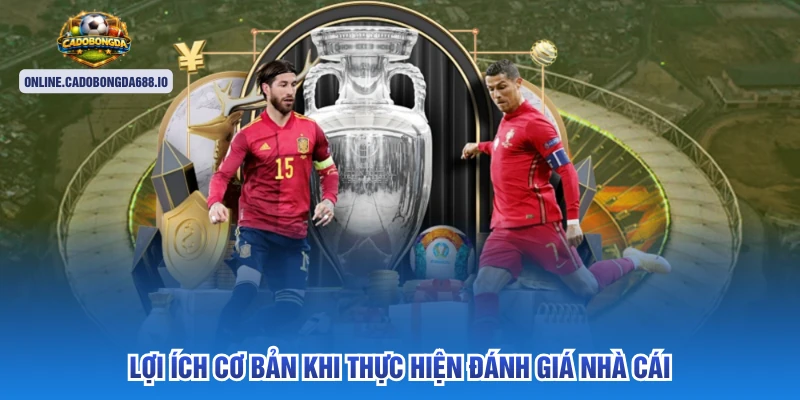 Lợi ích cơ bản khi thực hiện đánh giá nhà cái