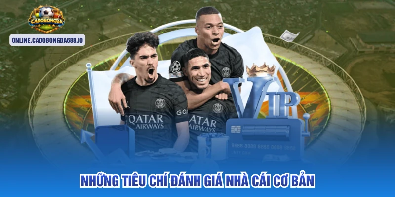 Những tiêu chí đánh giá nhà cái cơ bản