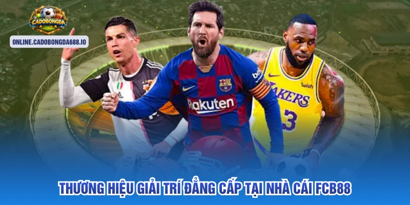 Thương hiệu giải trí đẳng cấp tại nhà cái FCB88