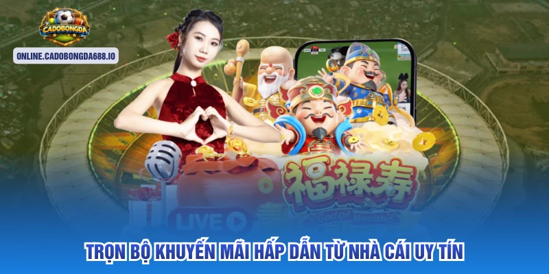 Trọn bộ khuyến mãi hấp dẫn từ nhà cái uy tín