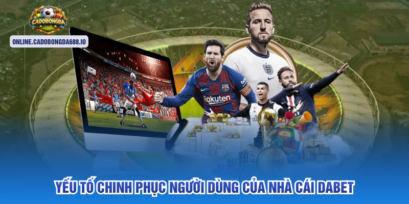 Yếu tố chinh phục người dùng của nhà cái Dabet